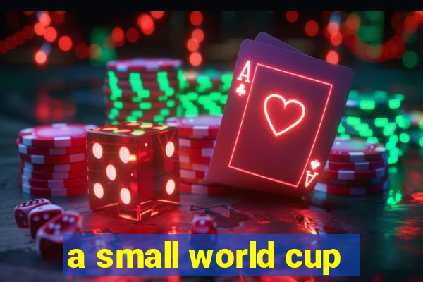 a small world cup